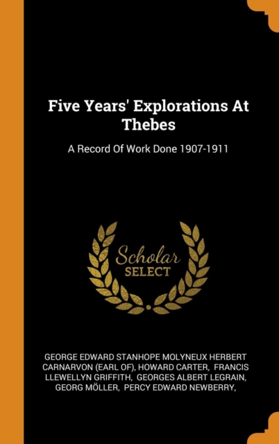 Five Years' Explorations at Thebes : A Record of Work Done 1907-1911, Hardback Book