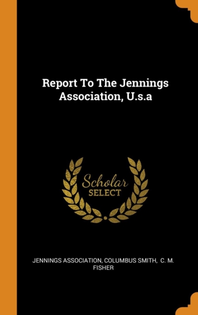 Report to the Jennings Association, U.S.a, Hardback Book
