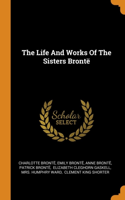 The Life and Works of the Sisters Bront, Hardback Book