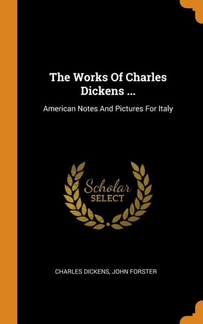 The Works of Charles Dickens ... : American Notes and Pictures for Italy, Hardback Book