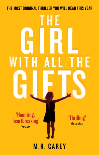 The Girl With All The Gifts : The most original thriller you will read this year, Paperback / softback Book