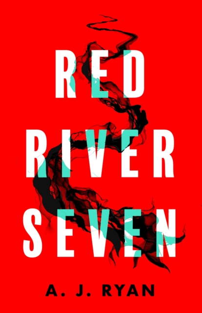 Red River Seven : A pulse-pounding horror novel from bestselling author Anthony Ryan, EPUB eBook