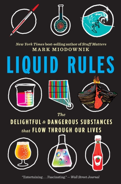 Liquid Rules : The Delightful and Dangerous Substances That Flow Through Our Lives, Paperback Book