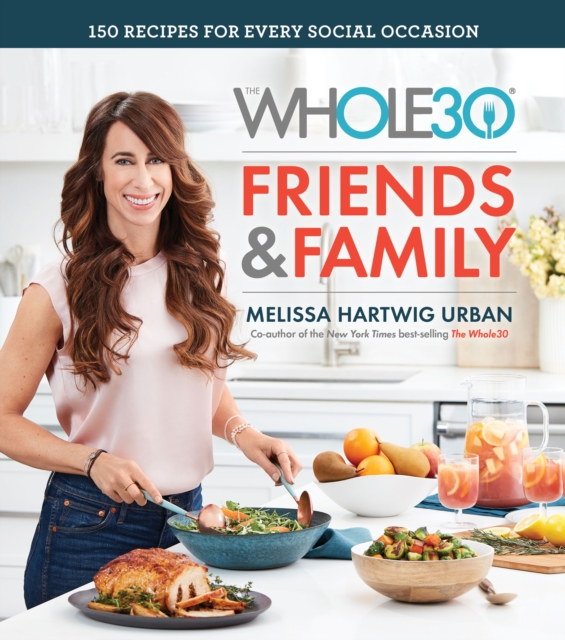 The Whole30 Friends & Family : 150 Recipes for Every Social Occasion, EPUB eBook