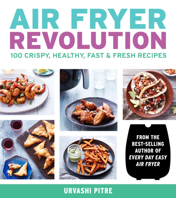 Air Fryer Revolution : 100 Crispy, Healthy, Fast & Fresh Recipes, EPUB eBook