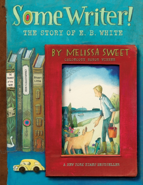 Some Writer! : The Story of E. B. White, Paperback / softback Book