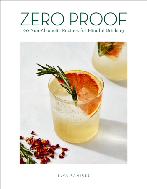 Zero Proof : 90 Non-Alcoholic Recipes for Mindful Drinking, Hardback Book