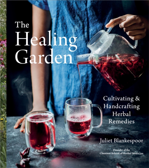 The Healing Garden : Cultivating and Handcrafting Herbal Remedies, EPUB eBook