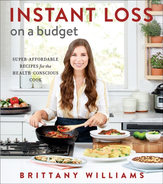 Instant Loss on a Budget : Super-Affordable Recipes for the Health-Conscious Cook, EPUB eBook