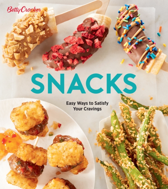 Betty Crocker Snacks : Easy Ways to Satisfy Your Cravings, EPUB eBook