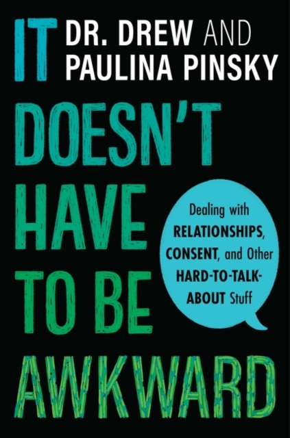 It Doesn't Have to Be Awkward : Dealing with Relationships, Consent, and Other Hard-to-Talk-About Stuff, Paperback / softback Book