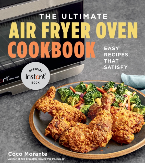 The Ultimate Air Fryer Oven Cookbook : Easy Recipes That Satisfy, Paperback / softback Book