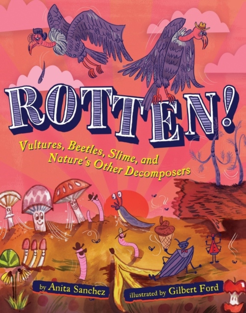 Rotten! : Vultures, Beetles, Slime, and Nature's Other Decomposers, Paperback / softback Book