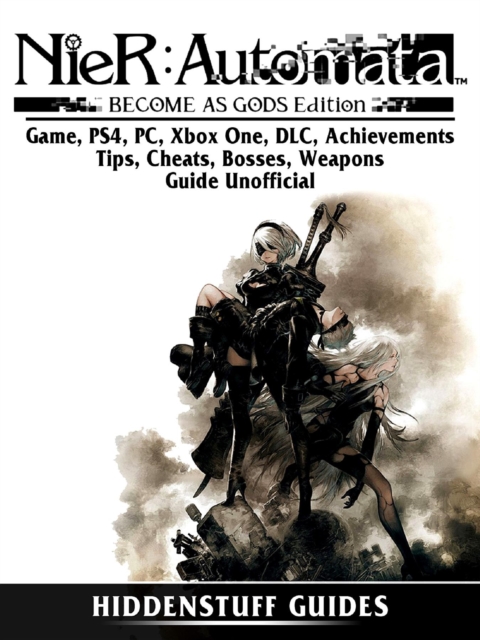 Nier Automata Become As Gods Game, PS4, PC, Xbox One, DLC, Achievements, Tips, Cheats, Bosses, Weapons, Guide Unofficial, EPUB eBook