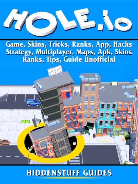 Hole.io Game, Skins, Tricks, Ranks, App, Hacks, Strategy, Multiplayer, Maps, Apk, Skins, Ranks, Tips, Guide Unofficial, EPUB eBook