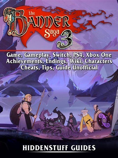 The Banner Saga 3 Game, Gameplay, Switch, PS4, Xbox One, Achievements, Endings, Wiki, Characters, Cheats, Tips, Guide Unofficial, EPUB eBook