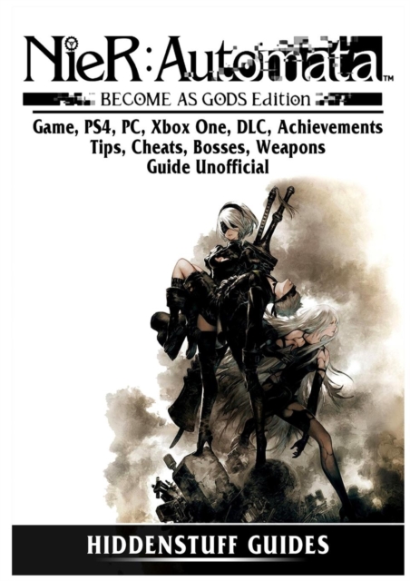 Nier Automata Become as Gods Game, Ps4, Pc, Xbox One, DLC, Achievements, Tips, Cheats, Bosses, Weapons, Guide Unofficial, Paperback / softback Book