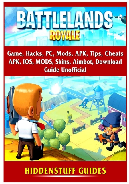 Battlelands Royale Game, Hacks, Pc, Mods, Apk, Tips, Cheats, Apk, Ios, Mods, Skins, Aimbot, Download, Guide Unofficial, Paperback / softback Book