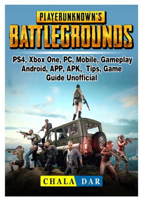 Player Unknowns Battlegrounds, Ps4, Xbox One, Pc, Mobile, Gameplay, Android, App, Apk, Tips, Game Guide Unofficial, Paperback / softback Book