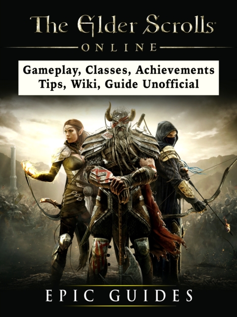 The Elder Scrolls Online, Gameplay, Classes, Achievements, Tips, Wiki, Guide Unofficial, EPUB eBook