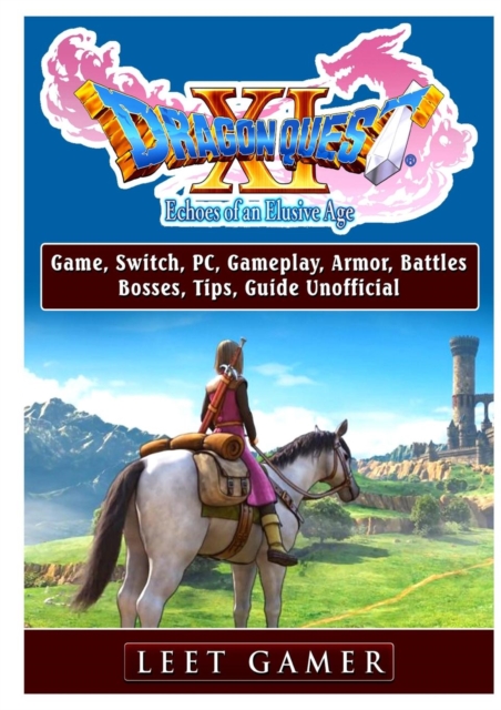 Dragon Quest XI Echoes of an Elusive Age Game, Switch, Pc, Gameplay, Armor, Battles, Bosses, Tips, Guide Unofficial, Paperback / softback Book