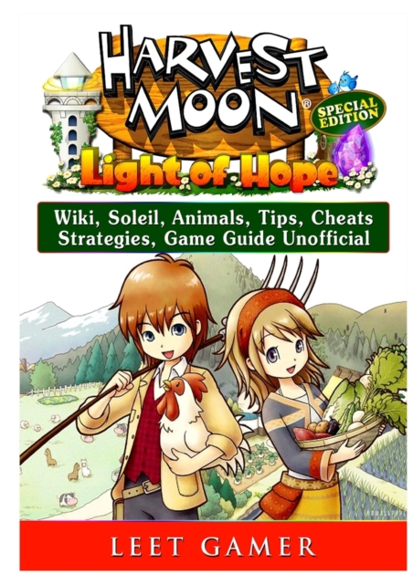 Harvest Moon Light of Hope, Special Edition, Wiki, Soleil, Animals, Tips, Cheats, Strategies, Game Guide Unofficial, Paperback / softback Book