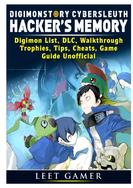 Digimon Story Cyber Sleuth Hackers Memory, Digimon List, DLC, Walkthrough, Trophies, Tips, Cheats, Game Guide Unofficial, Paperback / softback Book