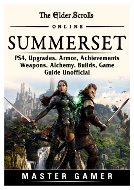 The Elder Scrolls Online Summerset, Ps4, Upgrades, Armor, Achievements, Weapons, Alchemy, Builds, Game Guide Unofficial, Paperback / softback Book