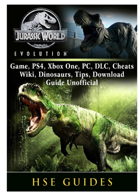 Jurassic World Evolution Game, Ps4, Xbox One, Pc, DLC, Cheats, Wiki, Dinosaurs, Tips, Download Guide Unofficial, Paperback / softback Book