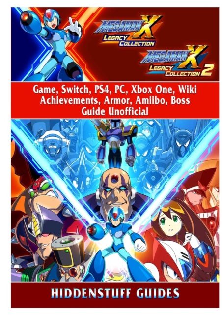 Mega Man X Legacy Collection 1 + 2 Game, Switch, Ps4, Pc, Xbox One, Wiki, Achievements, Armor, Amiibo, Boss, Guide Unofficial, Paperback / softback Book