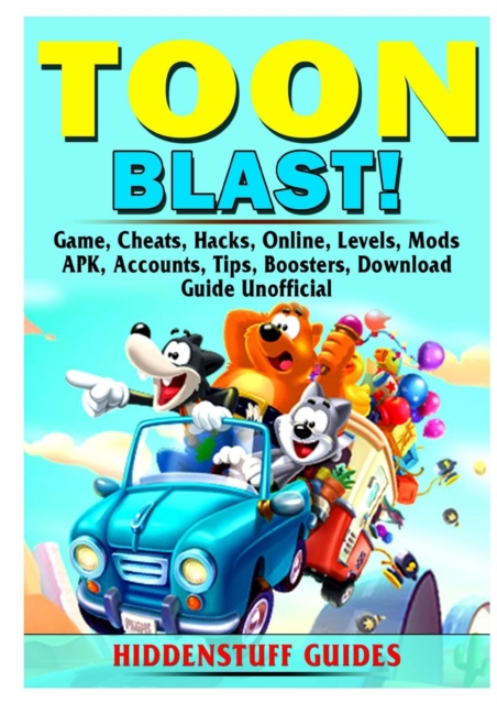 Toon Blast Game, Cheats, Hacks, Online, Levels, Mods, Apk, Accounts, Tips, Boosters, Download, Guide Unofficial, Paperback / softback Book