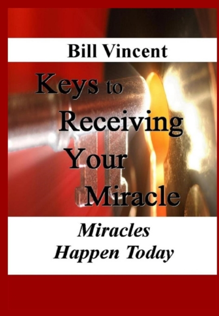 Keys to Receiving Your Miracle : Miracles Happen Today, Hardback Book
