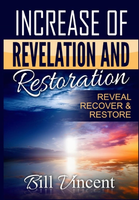 Increase of Revelation and Restoration : Reveal, Recover & Restore, Hardback Book
