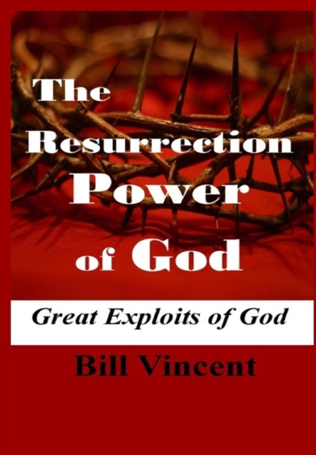 The Resurrection Power of God : Great Exploits of God, Hardback Book