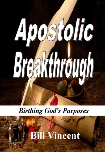 Apostolic Breakthrough : Birthing God's Purposes, Hardback Book