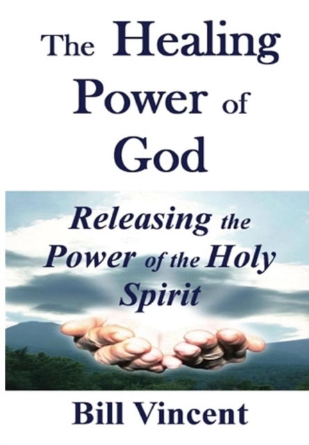 The Healing Power of God : Releasing the Power of the Holy Spirit, Hardback Book