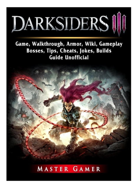 Darksiders 3 Game, Walkthrough, Armor, Wiki, Gameplay, Bosses, Tips, Cheats, Jokes, Builds, Guide Unofficial, Paperback / softback Book