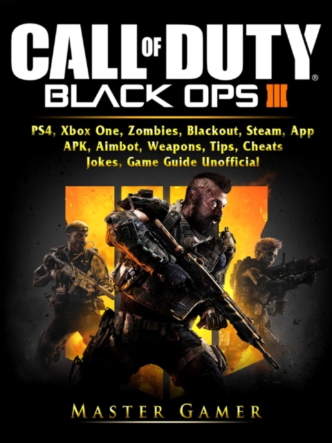 Call of Duty Black Ops 4, PS4, Xbox One, Zombies, Blackout, Steam, App, APK, Aimbot, Weapons, Tips, Cheats, Jokes, Game Guide Unofficial, EPUB eBook