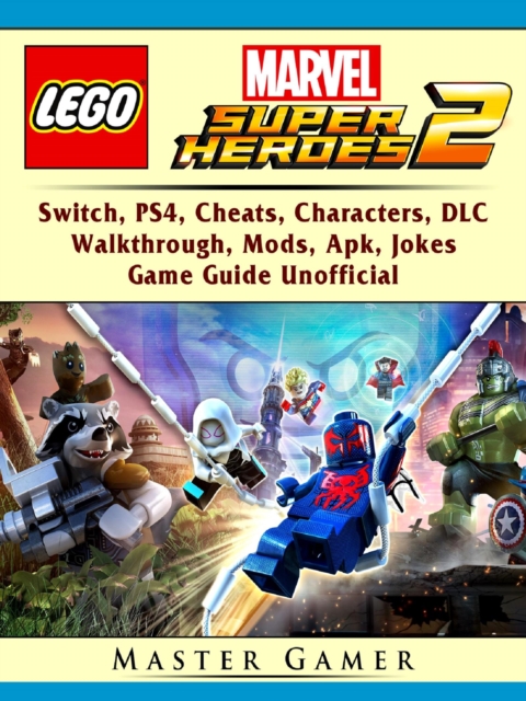 Lego Marvel Super Heroes 2, Switch, PS4, Cheats, Characters, DLC, Walkthrough, Mods, Apk, Jokes, Game Guide Unofficial, EPUB eBook