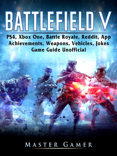 Battlefield V, PS4, Xbox One, Battle Royale, Reddit, App, Achievements, Weapons, Vehicles, Jokes, Game Guide Unofficial, EPUB eBook