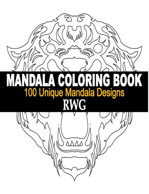 Mandala Coloring Book : 100 Unique Mandala Designs and Stress Relieving Patterns for Adult Relaxation, Meditation, and Happiness, Paperback / softback Book