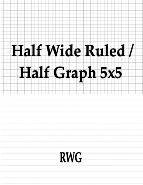Half Wide Ruled / Half Graph 5x5 : 50 Pages 8.5" X 11", Paperback / softback Book