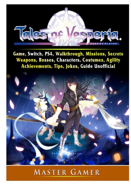 Tales of Vesperia Game, Switch, Ps4, Walkthrough, Missions, Secrets, Weapons, Bosses, Characters, Costumes, Agility, Achievements, Tips, Jokes, Guide Unofficial, Paperback / softback Book