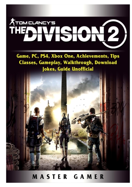 Tom Clancys The Division 2 Game, PC, PS4, Xbox One, Achievements, Tips, Classes, Gameplay, Walkthrough, Download, Jokes, Guide Unofficial, Paperback / softback Book