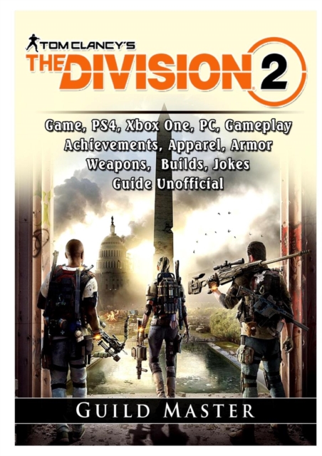 Tom Clancys the Division 2 Game, Ps4, Xbox One, Pc, Gameplay, Achievements, Apparel, Armor, Weapons, Builds, Jokes, Guide Unofficial, Paperback / softback Book
