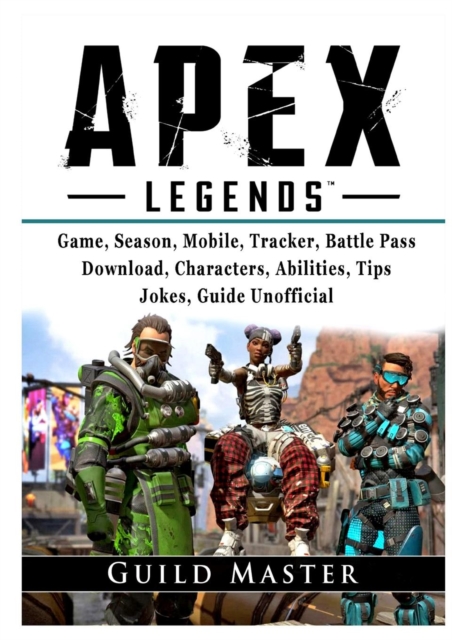 Apex Legends Game, Season, Mobile, Tracker, Battle Pass, Download, Characters, Abilities, Tips, Jokes, Guide Unofficial, Paperback / softback Book