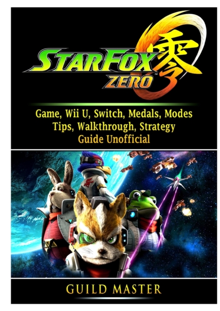 Star Fox Zero Game, Wii U, Switch, Medals, Modes, Tips, Walkthrough, Strategy, Guide Unofficial, Paperback / softback Book