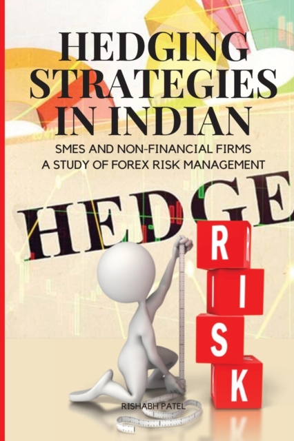 Hedging Strategies in Indian SMEs and Non-Financial Firms : A Study of Forex Risk Management, Paperback / softback Book