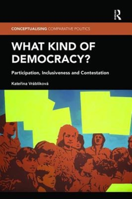 What Kind of Democracy? : Participation, Inclusiveness and Contestation, Paperback / softback Book