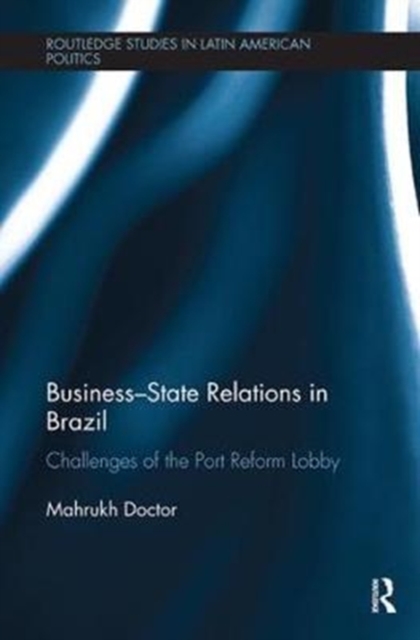 Business-State Relations in Brazil : Challenges of the Port Reform Lobby, Paperback / softback Book